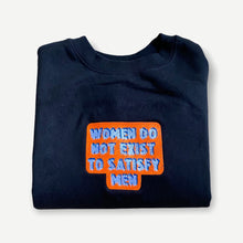 Load image into Gallery viewer, Women Do Not Exist To Satisfy Men Crewneck
